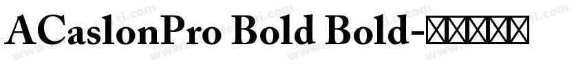 ACaslonPro Bold Bold字体转换